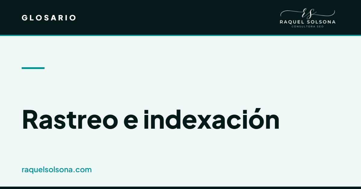 Rastreo e indexación: cómo saber si mi web está indexada, cómo indexar una página web y por qué Google no la indexa Qué son el rastreo y la indexación en Google y cómo afectan al posicionamiento