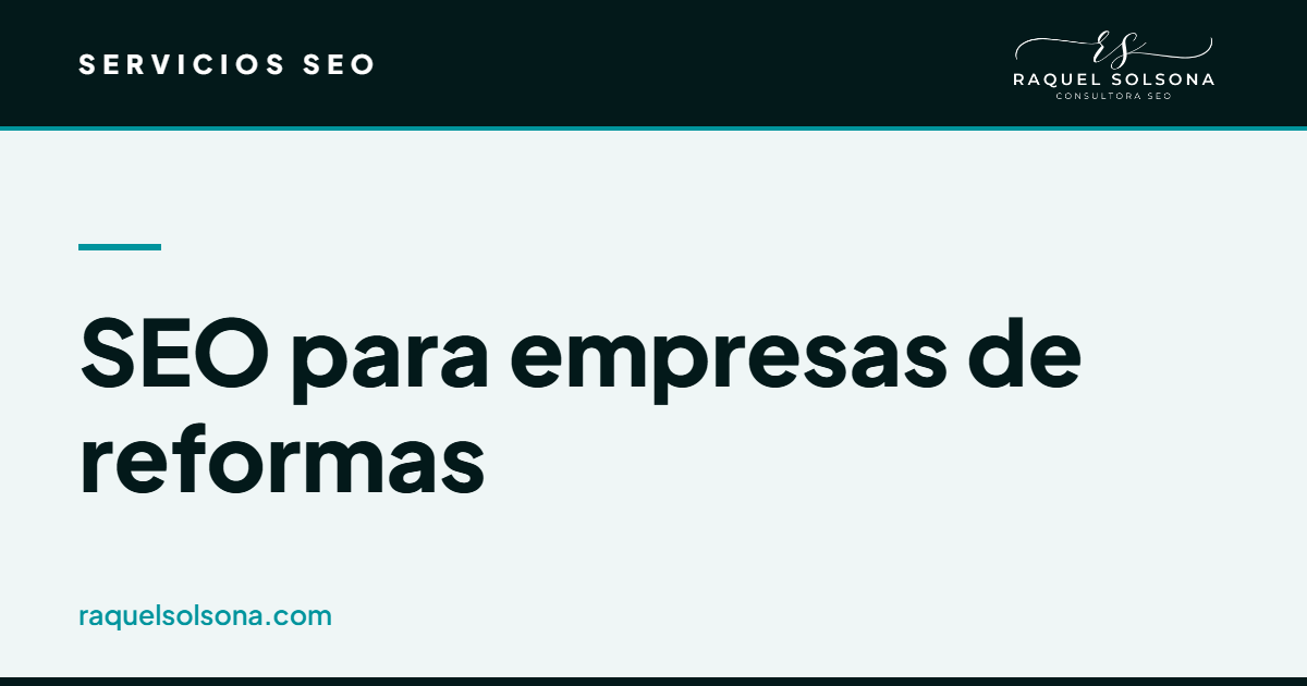 SEO para empresas de reformas: reformas integrales, de baño y de cocina, el precio por metro cuadrado y SEO local por zona SEO para empresas de reformas: posicionamiento de una empresa de reformas integrales en Google y en el mapa local